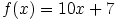 f ( x ) = 10x +7 (http://www.bbc.co.uk/staticarchive/e53cf1e8f7a7ecdca6662941a401119ecb14c4a9.gif)